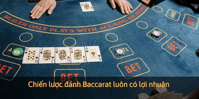 Chiến lược đánh Baccarat luôn có lợi nhuận