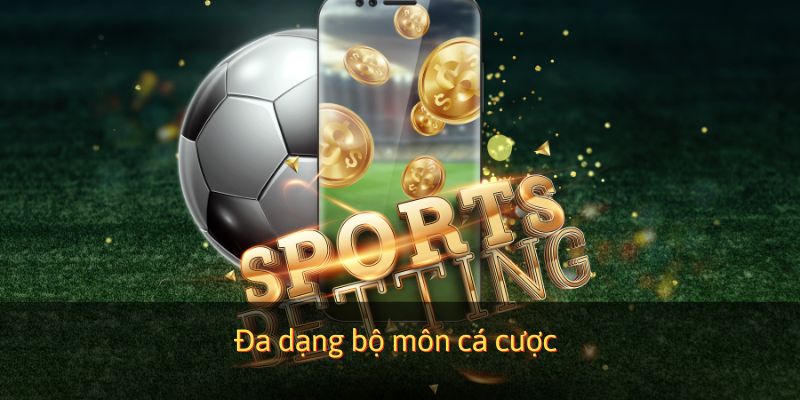 Cung cấp đa dạng bộ môn cá cược