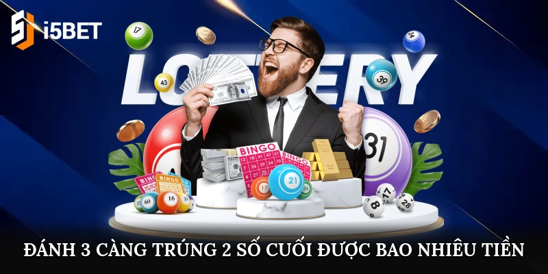 đánh 3 càng trúng 2 số cuối được bao nhiêu tiền