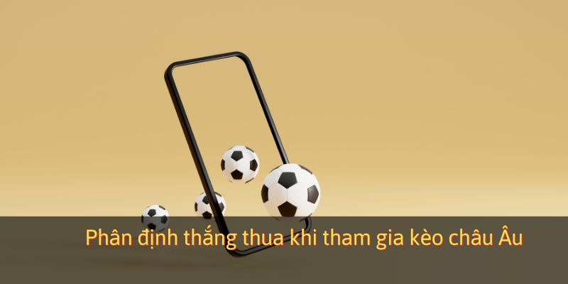 Phân định thắng thua khi tham gia kèo Châu Âu