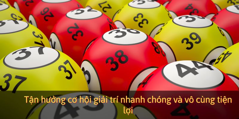 Tận hưởng cơ hội giải trí nhanh chóng và vô cùng tiện lợi
